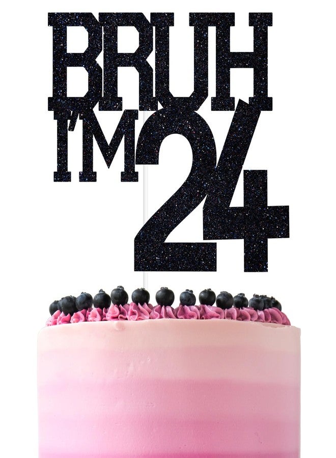 ZACHAKO Black Glitter Bruh I'm 24 Cake Topper, Happy 24th, Funny 24th Birthday Party Decorations - Image 1